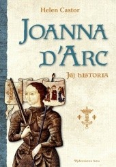 Okładka książki Joanna d'Arc. Jej historia Helen Castor