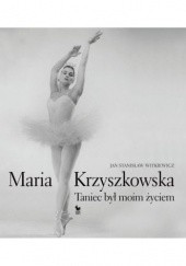 Okładka książki Maria Krzyszkowska. Taniec był moim życiem Jan Stanisław Witkiewicz