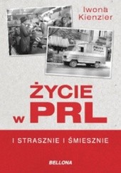 Okładka książki Życie w PRL. I strasznie i śmiesznie Iwona Kienzler