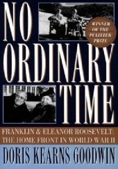 Okładka książki No Ordinary Time: Franklin and Eleanor Roosevelt - The Home Front in World War II Doris Kearns Goodwin