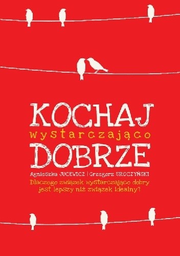 Okładka książki Kochaj wystarczająco dobrze Agnieszka Jucewicz, Grzegorz Sroczyński