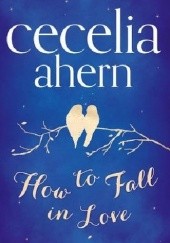 Okładka książki How to Fall in Love Cecelia Ahern