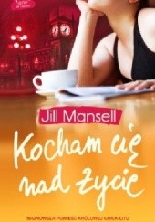 Okładka książki Kocham cię nad życie Jill Mansell