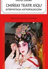 Okładka książki Chiński teatr xiqu Interpretacja antropologiczna Marta Steiner