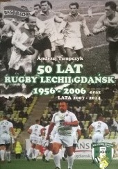 Okładka książki 50 Lat Rugby Lechii Gdańsk 1956-2006 oraz lata 2007-2014 Andrzej Tempczyk