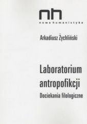 Okładka książki Laboratorium antropofikcji. Dociekania filologiczne Arkadiusz Żychliński