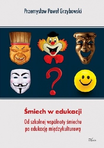 Okładka książki Śmiech w edukacji, Od szkolnej wspólnoty śmiechu po edukację międzykulturową Przemysław Paweł Grzybowski