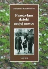 Okładka książki Przeżyłam dzięki mojej matce Szoszana Rabinowicz