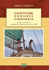 Okładka książki Egzotyczne podróże etnografa. Azjatyckie wędrówki i poszukiwania polskich zesłańców w ZSRR Janusz Kamocki