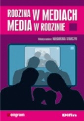 Okładka książki Rodzina w mediach. Media w Rodzinie praca zbiorowa