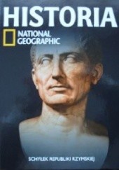 Okładka książki Schyłek republiki rzymskiej. Historia National Geographic Redakcja magazynu National Geographic