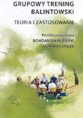 Okładka książki Grupowy trening balintowski Lilianna Engel, Bohdan Wasilewski