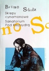 Okładka książki Sklepy cynamonowe. Sanatorium pod Klepsydrą Bruno Schulz