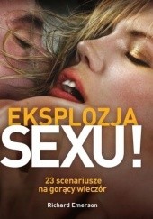 Okładka książki Eksplozja sexu. 23 scenariusze na gorący wieczór Richard Emerson