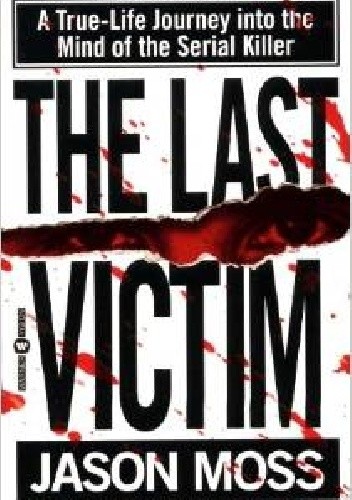 The Last Victim: A True-Life Journey into the Mind of the Serial Killer