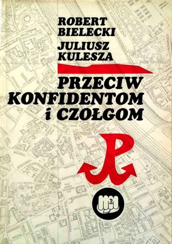Okładka książki Przeciw konfidentom i czołgom Robert Bielecki, Juliusz Kulesza