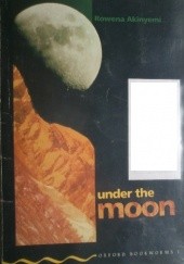 Okładka książki Under the Moon Rowena Akinyemi