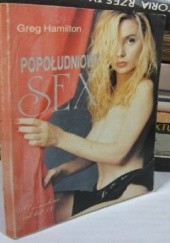 Okładka książki Popołudniowy sex Greg Hamilton