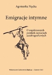 Okładka książki Emigracje intymne. O współczesnych polskich narracjach autobiograficznych Agnieszka Nęcka