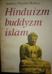 Okładka książki Hinduizm Buddyzm Islam Andrzej Szyszko-Bohusz