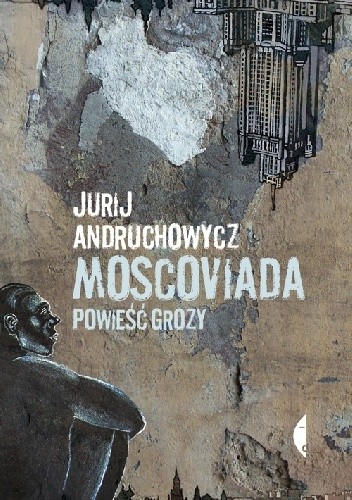 Okładka książki Moscoviada. Powieść grozy Jurij Andruchowycz