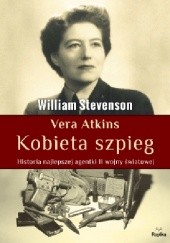 Okładka książki Vera Atkins. Kobieta szpieg. Historia najlepszej agentki II wojny światowej William Stevenson