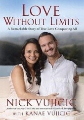 Okładka książki Love Without Limits: A Remarkable Story of True Love Conquering All Nick Vujicic