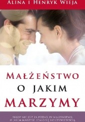 Okładka książki Małżeństwo o jakim marzymy Alina Wieja, Henryk Wieja