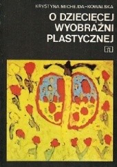 Okładka książki O dziecięcej wyobraźni plastycznej Krystyna Michejda-Kowalska