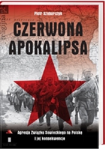 Czerwona Apokalipsa. Agresja Związku Sowieckiego na Polskę i jej konsekwencje