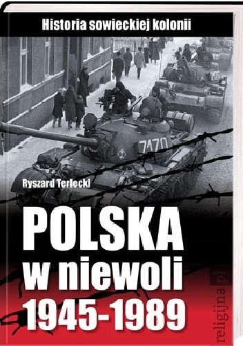 Polska w niewoli 1945-1989. Historia sowieckiej kolonii