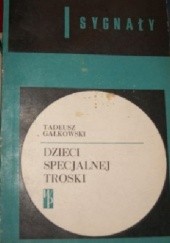 Okładka książki Dzieci specjalnej troski Tadeusz Gałkowski