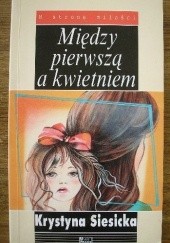 Okładka książki Między pierwszą a kwietniem Krystyna Siesicka