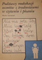 Okładka książki Podstawy reedukacji uczniów z trudnościami w czytaniu i pisaniu Maria Szurmiak