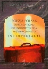 Okładka książki Poezja polska od romantyzmu do dwudziestolecia międzywojennego Interpretacje Alina Kowalczykowa