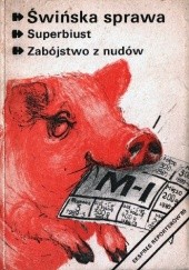 Okładka książki Świńska sprawa. Superbiust. Zabójstwo z nudów Andrzej Jasiński, Andrzej W. Pawluczuk, Krystyna Pytlakowska