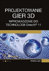 Okładka książki Projektowanie gier 3D. Wprowadzenie do technologii DirectX 11 Frank Luna