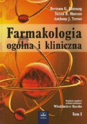 Okładka książki Farmakologia ogólna i kliniczna. Tom I Bertram Katzung, Susan Masters, Anthony Trevor
