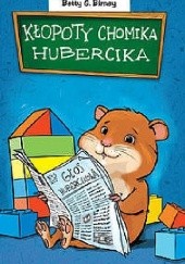 Okładka książki Kłopoty chomika Hubercika. Betty G. Birney