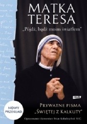 Okładka książki Pójdź, bądź moim światłem. Prywatne pisma „Świętej z Kalkuty” św. Matka Teresa z Kalkuty