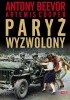 Okładka książki Paryż wyzwolony Antony Beevor,&nbsp;Artemis Cooper