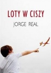 Okładka książki Loty w ciszy Jorge Real