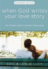 Okładka książki When God Writes Your Love Story: The Ultimate Approach to Guy/Girl Relationships Leslie Ludy
