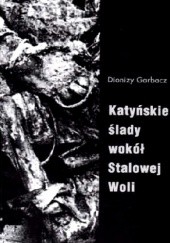 Okładka książki Katyńskie ślady wokół Stalowej Woli Dionizy Garbacz