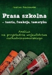 Okładka książki Prasa szkolna – teoria, funkcje, tematyka Paulina Olechowska