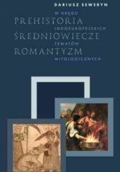 Prehistoria - średniowiecze - romantyzm. W kręgu indoeuropejskich tematów mitologicznych