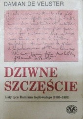 Dziwne szczęście. Listy ojca Damiana trędowatego (1885-1889)