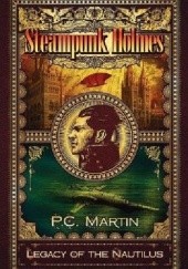 Okładka książki Steampunk Holmes: Legacy of the Nautilus P.C. Martin