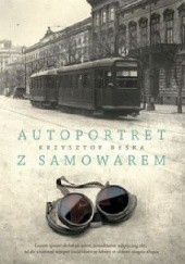 Okładka książki Autoportret z samowarem Krzysztof Beśka