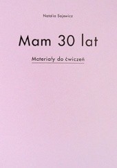 Okładka książki Mam 30 lat. Materiały do ćwiczeń. Natalia Sajewicz